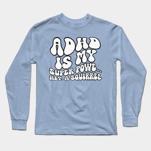 ADHD Is My Superpower Squirrel Long Sleeve T-Shirt